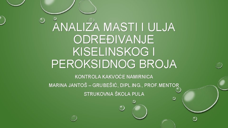 ANALIZA MASTI I ULJA ODREĐIVANJE KISELINSKOG I PEROKSIDNOG BROJA KONTROLA KAKVOĆE NAMIRNICA MARINA JANTOŠ ANALIZA MASTI I ULJA ODREĐIVANJE KISELINSKOG I PEROKSIDNOG BROJA KONTROLA KAKVOĆE NAMIRNICA MARINA JANTOŠ