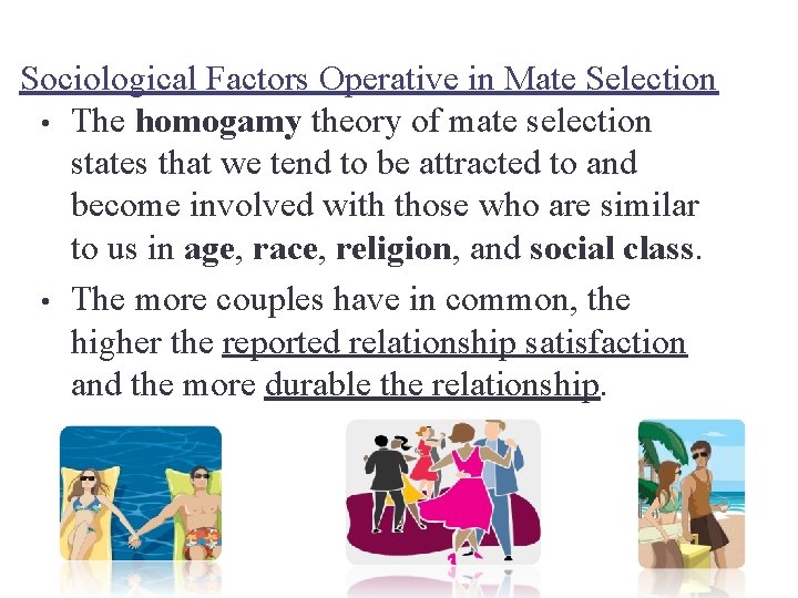 Sociological Factors Operative in Mate Selection • The homogamy theory of mate selection states Sociological Factors Operative in Mate Selection • The homogamy theory of mate selection states