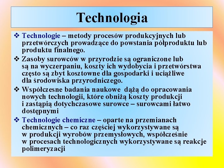 Technologia v Technologie – metody procesów produkcyjnych lub przetwórczych prowadzące do powstania półproduktu lub
