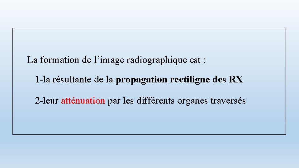 La formation de l’image radiographique est : 1 -la résultante de la propagation rectiligne