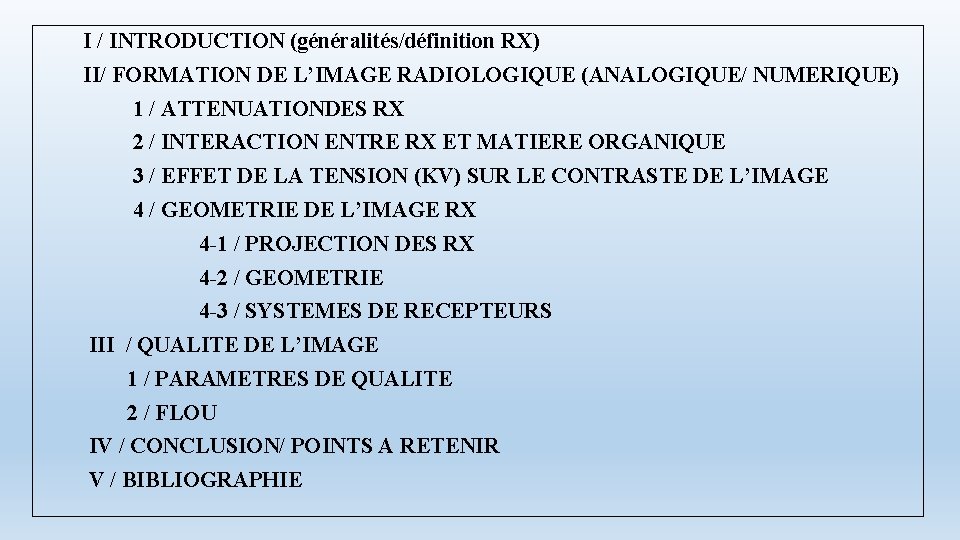 I / INTRODUCTION (généralités/définition RX) II/ FORMATION DE L’IMAGE RADIOLOGIQUE (ANALOGIQUE/ NUMERIQUE) 1 /