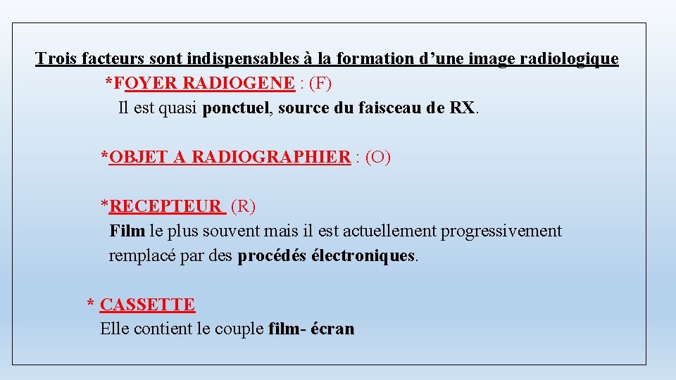 Trois facteurs sont indispensables à la formation d’une image radiologique *FOYER RADIOGENE : (F)