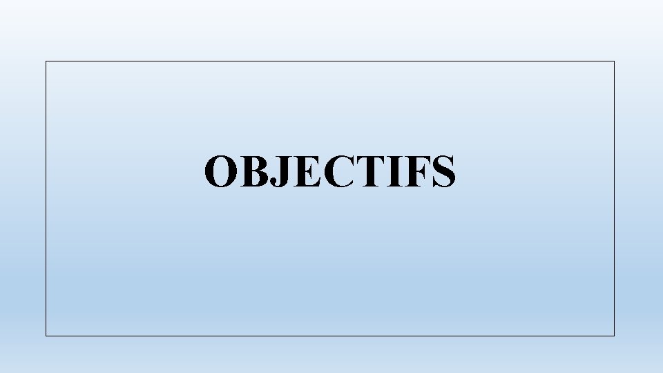 OBJECTIFS 