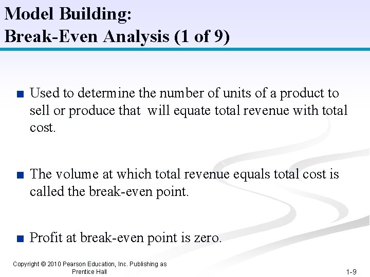 Model Building: Break-Even Analysis (1 of 9) ■ Used to determine the number of