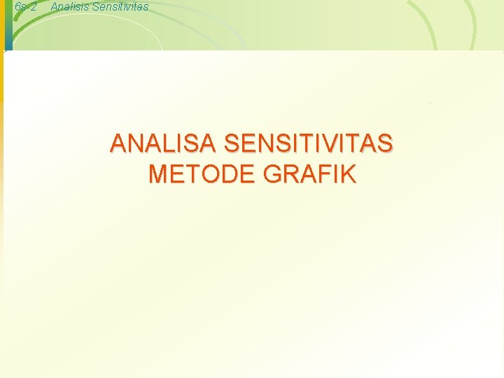 6 s-2 Analisis Sensitivitas ANALISA SENSITIVITAS METODE GRAFIK 