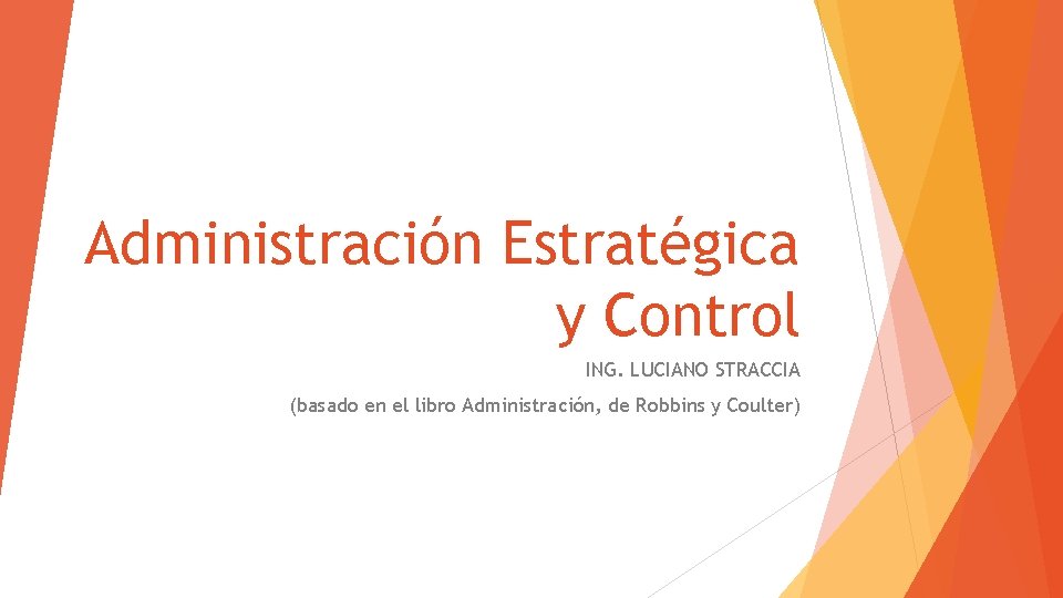 Administración Estratégica y Control ING. LUCIANO STRACCIA (basado en el libro Administración, de Robbins