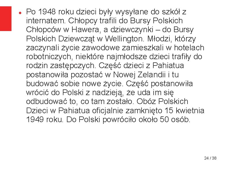  Po 1948 roku dzieci były wysyłane do szkół z internatem. Chłopcy trafili do