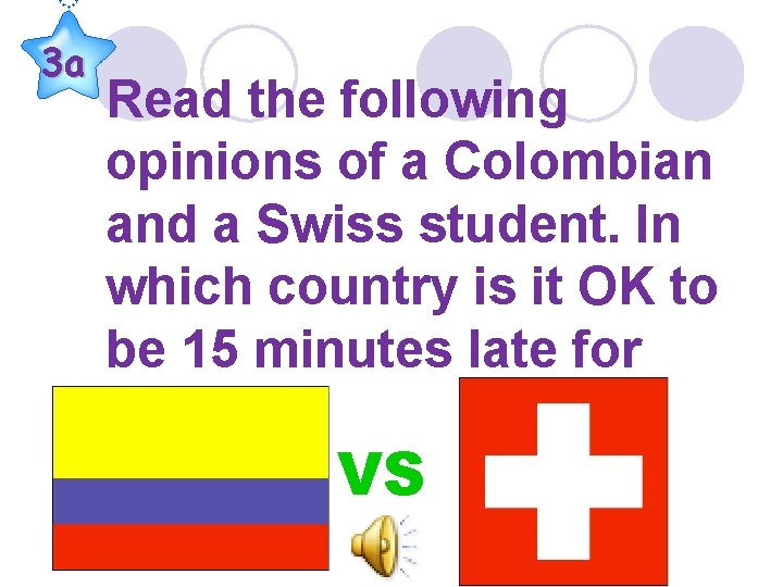 3 a Read the following opinions of a Colombian and a Swiss student. In