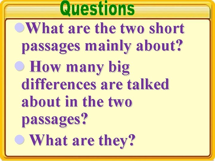 l. What are the two short passages mainly about? l How many big differences