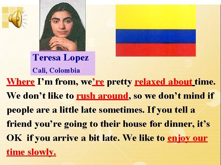 Teresa Lopez Cali, Colombia Where I’m from, we’re pretty relaxed about time. We don’t