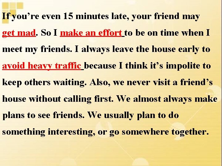 If you’re even 15 minutes late, your friend may get mad. So I make