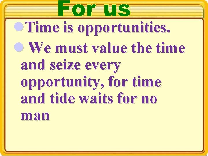 l. Time is opportunities. l We must value the time and seize every opportunity,