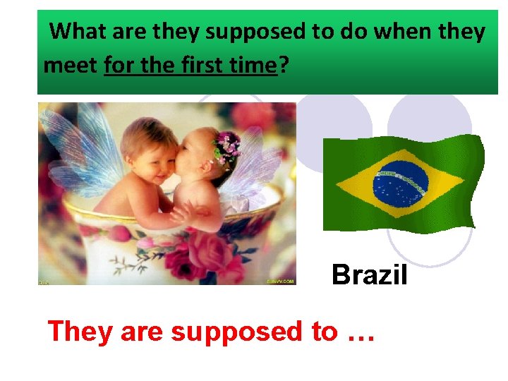What are they supposed to do when they meet for the first time? Brazil