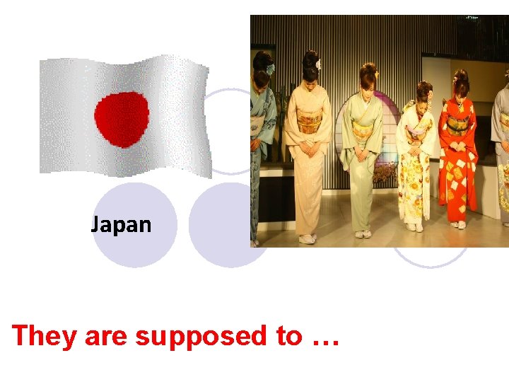 Japan They are supposed to … 