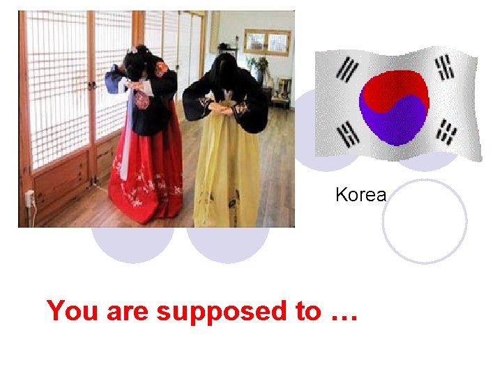Korea You are supposed to … 