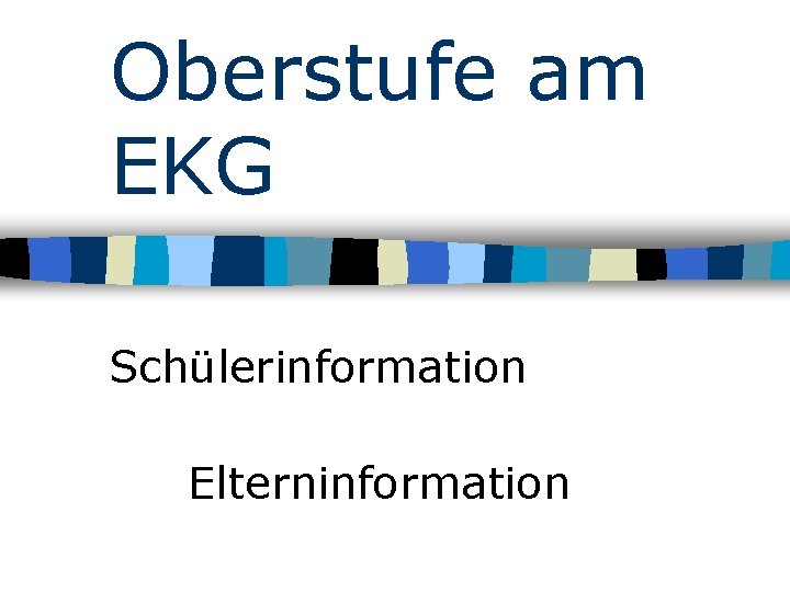 Oberstufe am EKG Schülerinformation Elterninformation 