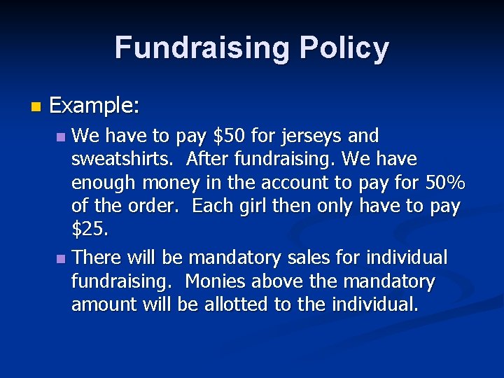 Fundraising Policy n Example: We have to pay $50 for jerseys and sweatshirts. After