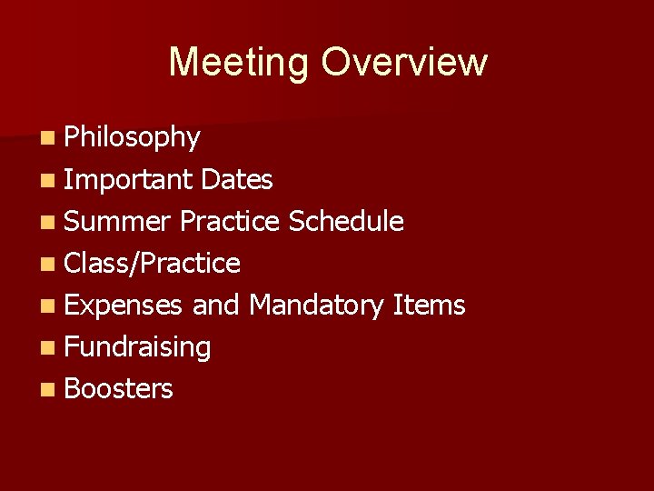 Meeting Overview n Philosophy n Important Dates n Summer Practice Schedule n Class/Practice n Meeting Overview n Philosophy n Important Dates n Summer Practice Schedule n Class/Practice n