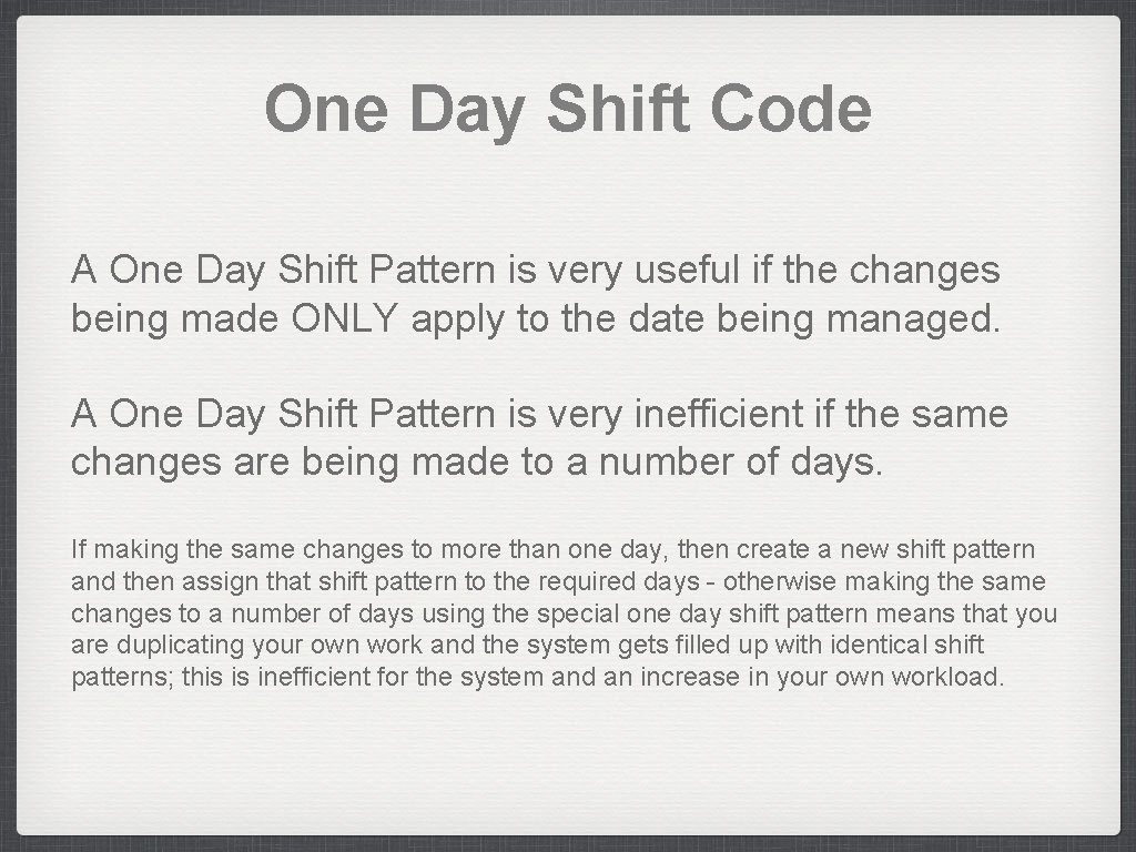 One Day Shift Code A One Day Shift Pattern is very useful if the