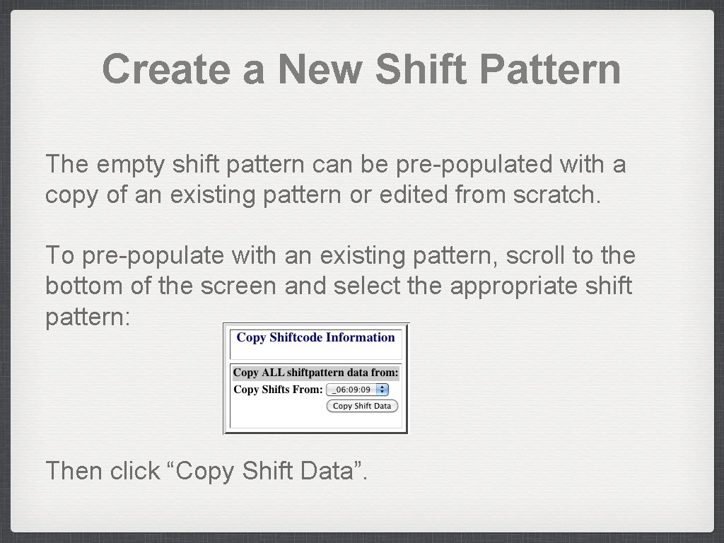 Create a New Shift Pattern The empty shift pattern can be pre-populated with a