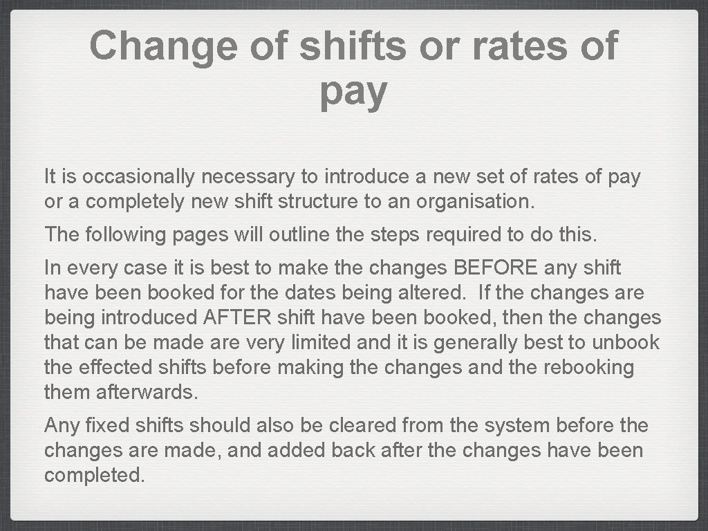 Change of shifts or rates of pay It is occasionally necessary to introduce a