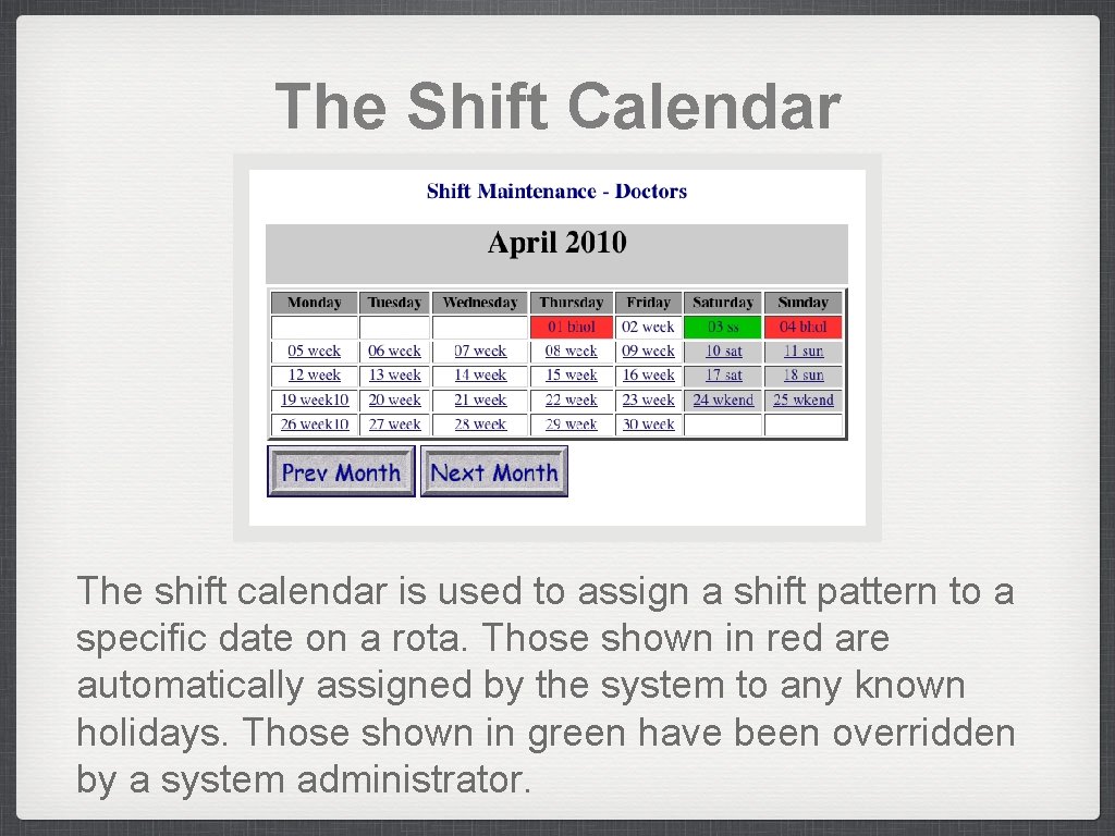 The Shift Calendar The shift calendar is used to assign a shift pattern to