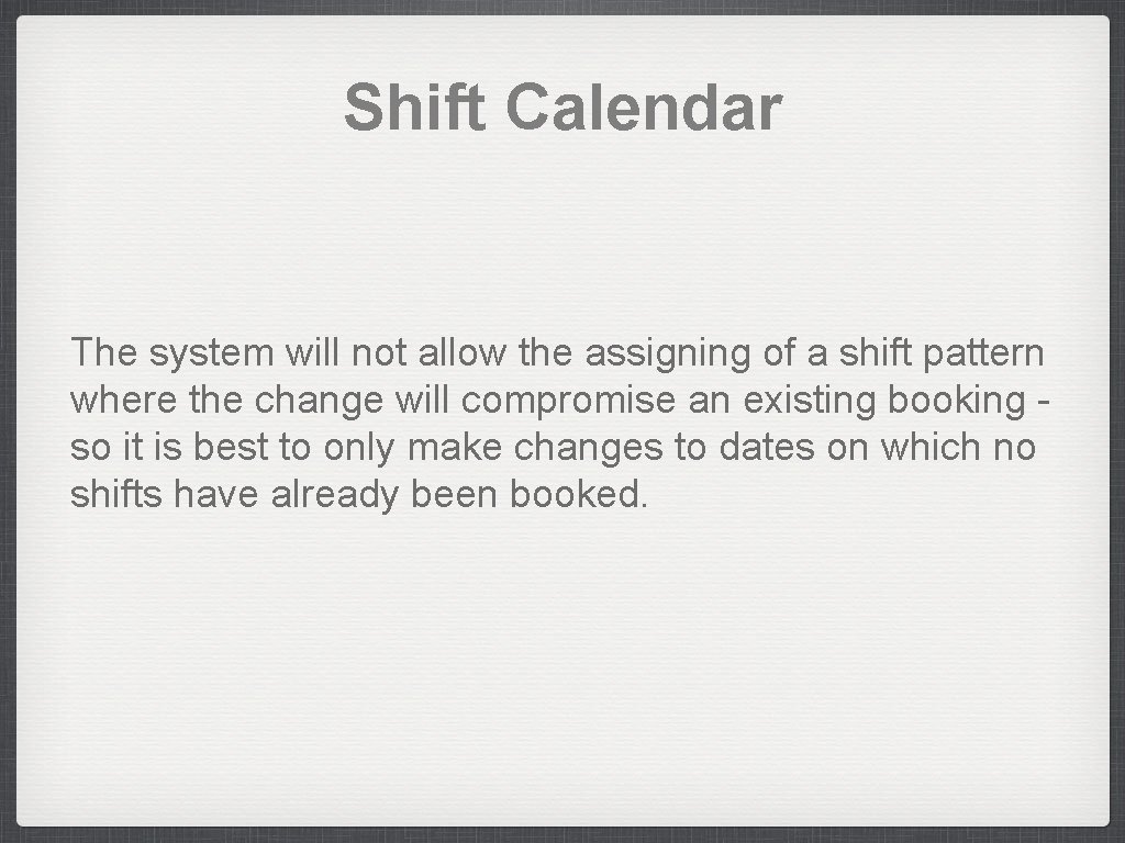 Shift Calendar The system will not allow the assigning of a shift pattern where