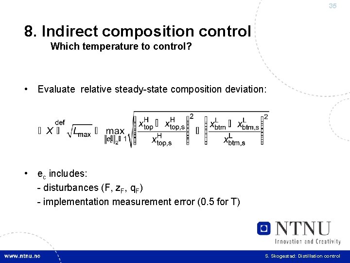 35 8. Indirect composition control Which temperature to control? • Evaluate relative steady-state composition