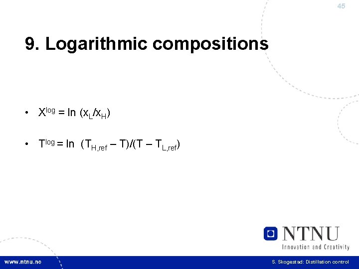 45 9. Logarithmic compositions • Xlog = ln (x. L/x. H) • Tlog =