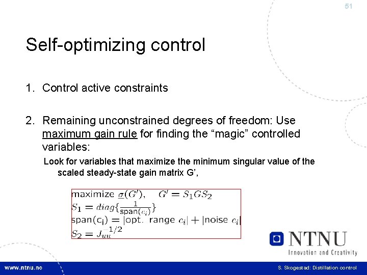 51 Self-optimizing control 1. Control active constraints 2. Remaining unconstrained degrees of freedom: Use