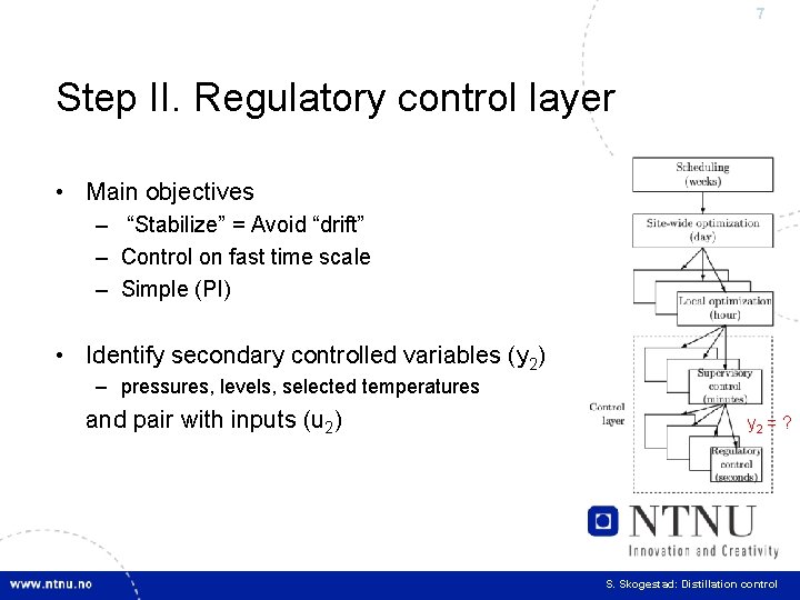 7 Step II. Regulatory control layer • Main objectives – “Stabilize” = Avoid “drift”