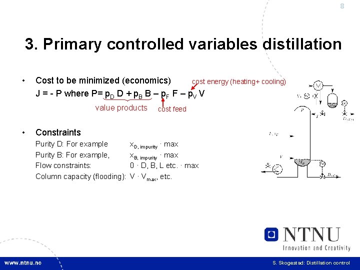 8 3. Primary controlled variables distillation • Cost to be minimized (economics) cost energy