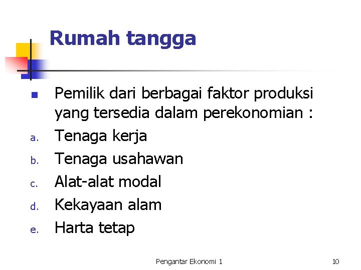 Rumah tangga n a. b. c. d. e. Pemilik dari berbagai faktor produksi yang