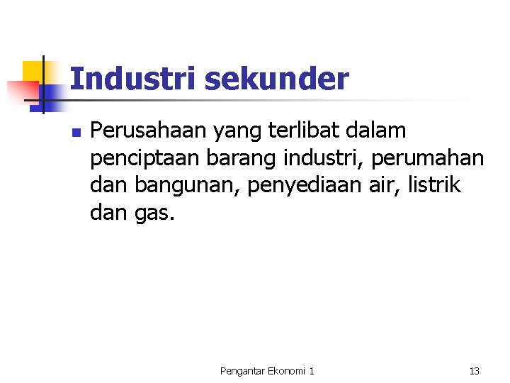 Industri sekunder n Perusahaan yang terlibat dalam penciptaan barang industri, perumahan dan bangunan, penyediaan