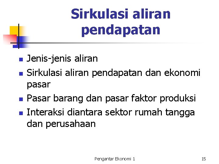 Sirkulasi aliran pendapatan n n Jenis-jenis aliran Sirkulasi aliran pendapatan dan ekonomi pasar Pasar