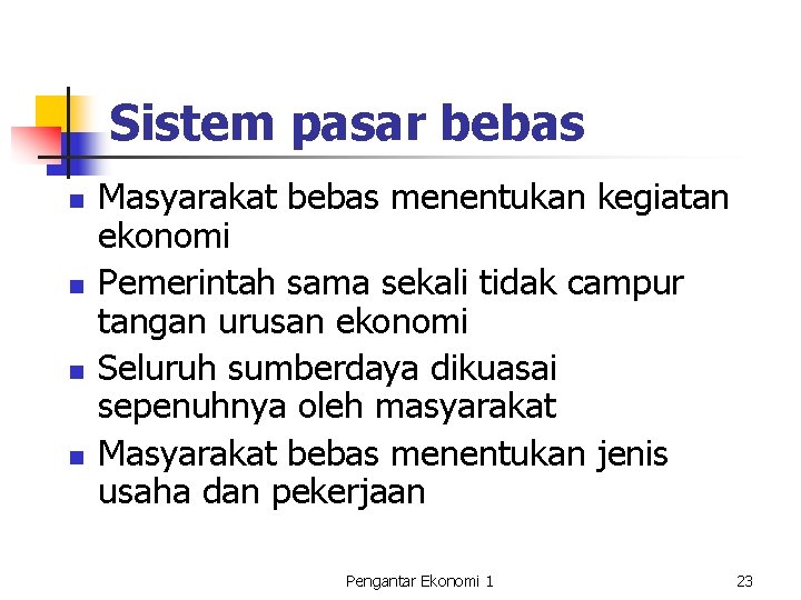 Sistem pasar bebas n n Masyarakat bebas menentukan kegiatan ekonomi Pemerintah sama sekali tidak Sistem pasar bebas n n Masyarakat bebas menentukan kegiatan ekonomi Pemerintah sama sekali tidak