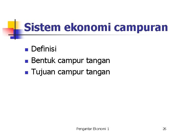 Sistem ekonomi campuran n Definisi Bentuk campur tangan Tujuan campur tangan Pengantar Ekonomi 1 Sistem ekonomi campuran n Definisi Bentuk campur tangan Tujuan campur tangan Pengantar Ekonomi 1