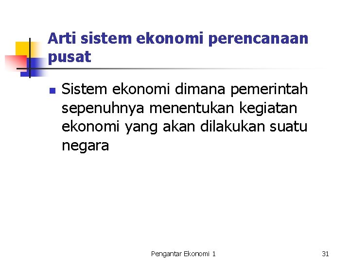 Arti sistem ekonomi perencanaan pusat n Sistem ekonomi dimana pemerintah sepenuhnya menentukan kegiatan ekonomi Arti sistem ekonomi perencanaan pusat n Sistem ekonomi dimana pemerintah sepenuhnya menentukan kegiatan ekonomi