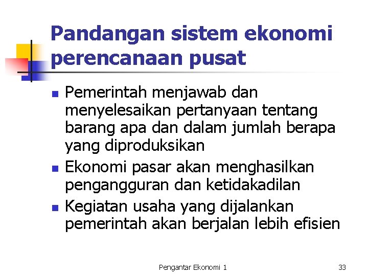 Pandangan sistem ekonomi perencanaan pusat n n n Pemerintah menjawab dan menyelesaikan pertanyaan tentang