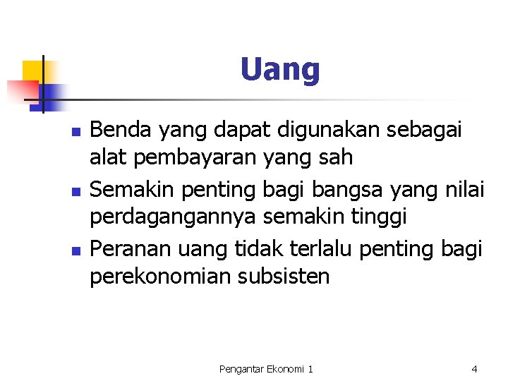 Uang n n n Benda yang dapat digunakan sebagai alat pembayaran yang sah Semakin Uang n n n Benda yang dapat digunakan sebagai alat pembayaran yang sah Semakin