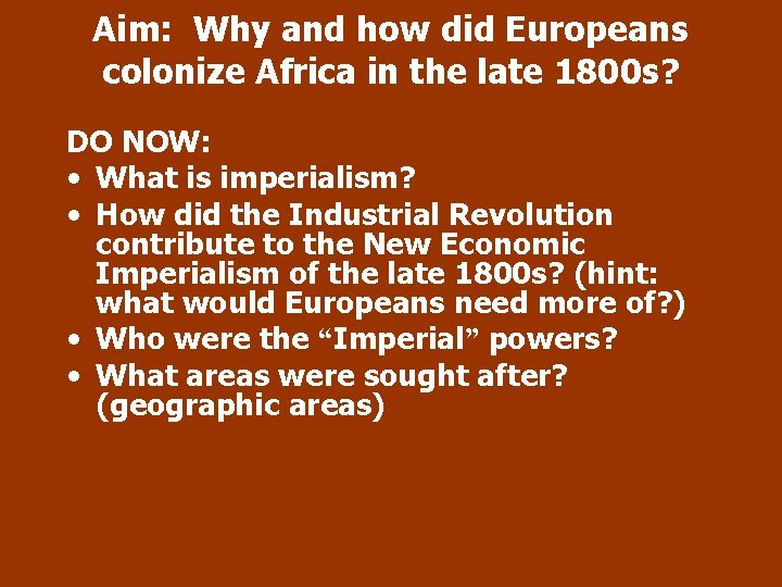 Aim: Why and how did Europeans colonize Africa in the late 1800 s? DO