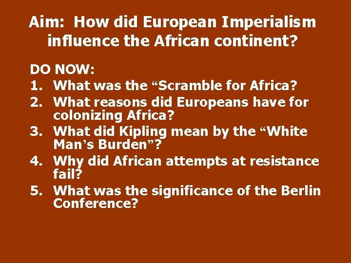 Aim: How did European Imperialism influence the African continent? DO NOW: 1. What was