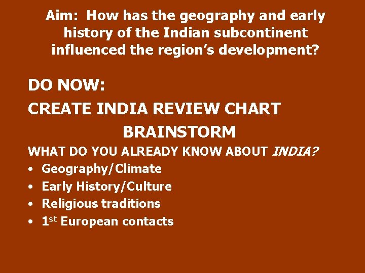 Aim: How has the geography and early history of the Indian subcontinent influenced the