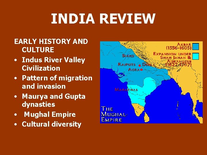 INDIA REVIEW EARLY HISTORY AND CULTURE • Indus River Valley Civilization • Pattern of