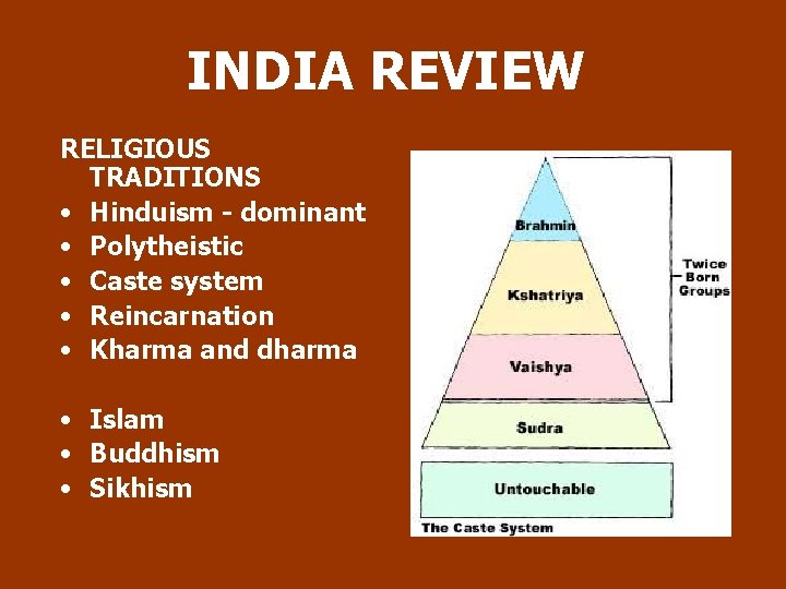 INDIA REVIEW RELIGIOUS TRADITIONS • Hinduism - dominant • Polytheistic • Caste system •