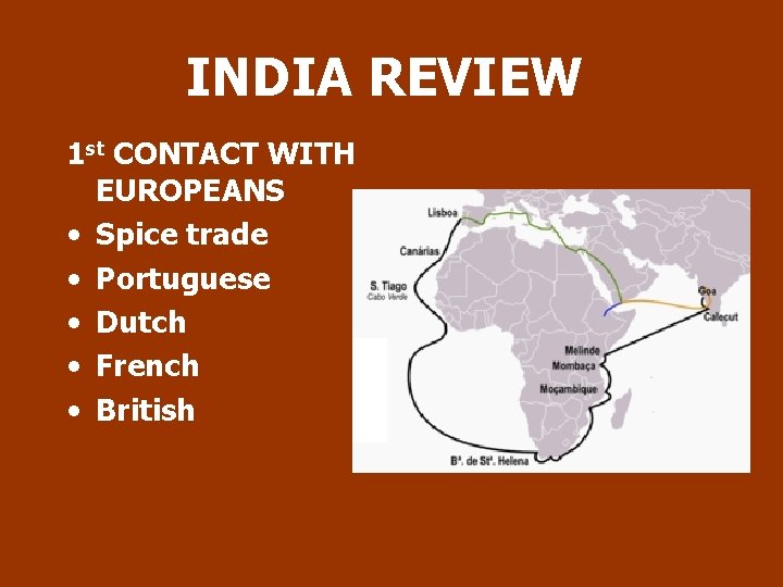 INDIA REVIEW 1 st CONTACT WITH EUROPEANS • Spice trade • Portuguese • Dutch