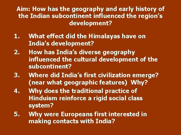 Aim: How has the geography and early history of the Indian subcontinent influenced the