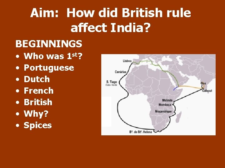 Aim: How did British rule affect India? BEGINNINGS • • Who was 1 st?