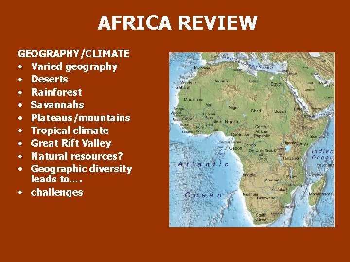 AFRICA REVIEW GEOGRAPHY/CLIMATE • Varied geography • Deserts • Rainforest • Savannahs • Plateaus/mountains