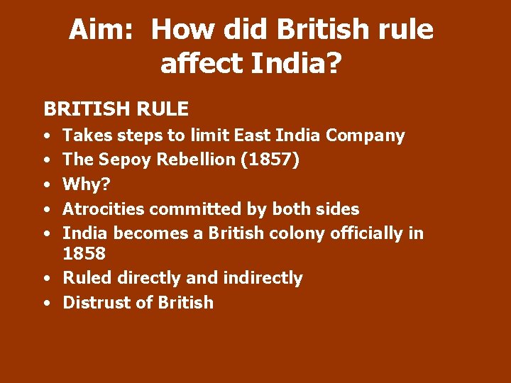 Aim: How did British rule affect India? BRITISH RULE • • • Takes steps